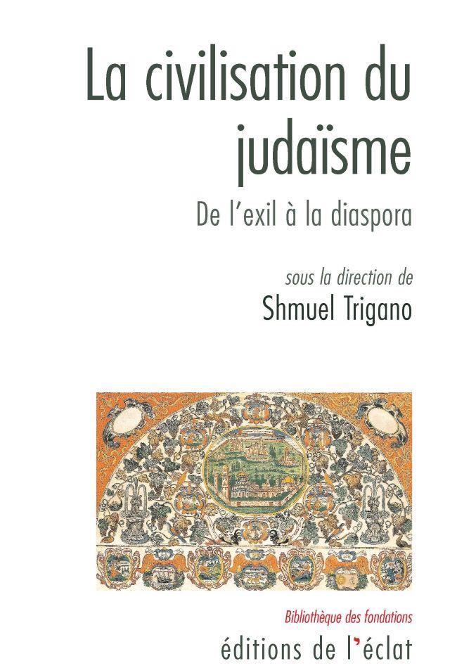 La civilisation du judaïsme. De l'exil à la diaspora - Dir. Shmuel Trigano