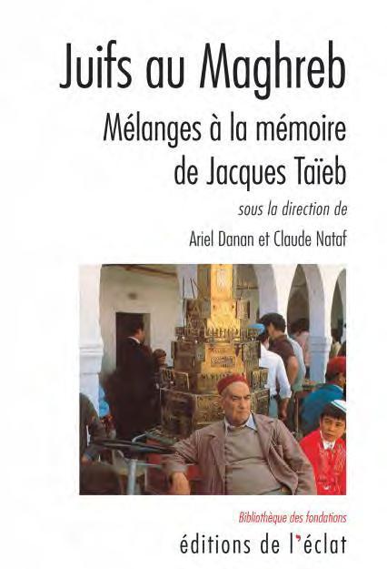 Juifs au Maghreb. Mélanges à la mémoire de Jacques Taïeb - Dir. Ariel Danan et Claude Nataf