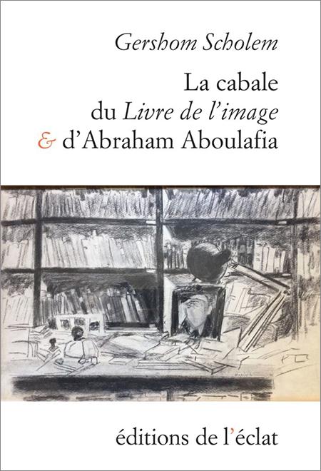 La cabale du Livre de l’Image et d’Abraham Aboulafia - Gershom Scholem