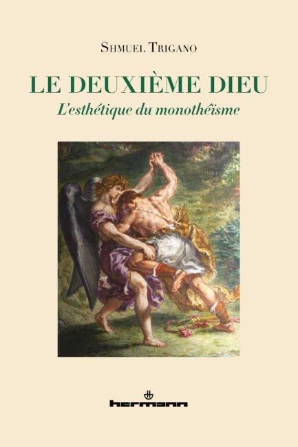 Le Deuxième Dieu, l'esthétique du monothéïsme - Shmuel Trigano