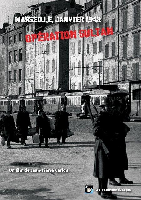 Marseille, janvier 1943 - Opération Sultan. Un film de Jean-Pierre Carlon