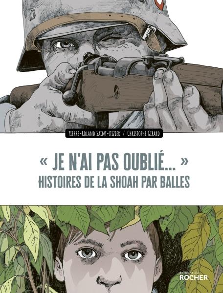 Je n'ai pas oublié... Histoires de la Shoah par balles - Pierre-Roland Saint-Dizier / Christophe Girard