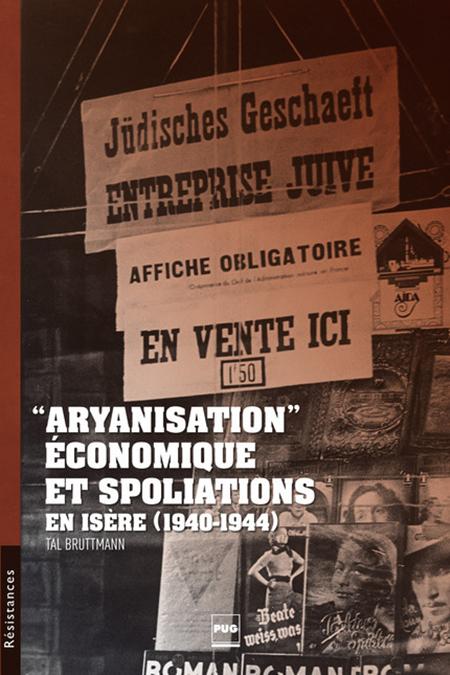 Aryanisation économique et spoliations en Isère (1940-1944) - Tal Bruttmann