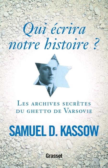 Qui écrira notre histoire ? Les archives secrètes du ghetto de Varsovie - Samuel D. Kassow