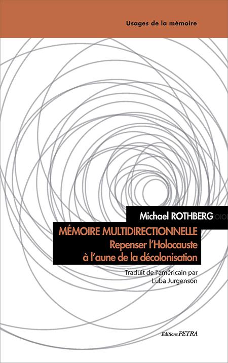 Mémoire multidirectionnelle. Repenser l'Holocauste à l'aune de la décolonisation - Michael Rothberg