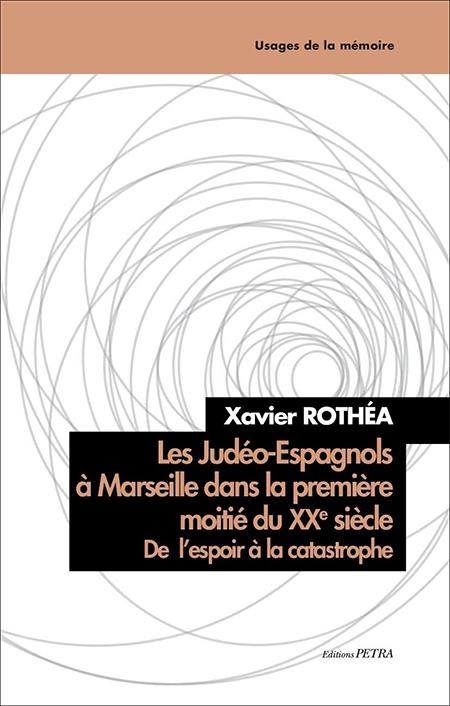 Les Judéo-Espagnols à Marseille dans la première moitié du XXe siècle. De l'espoir à la catastrophe - Xavier Rothéa