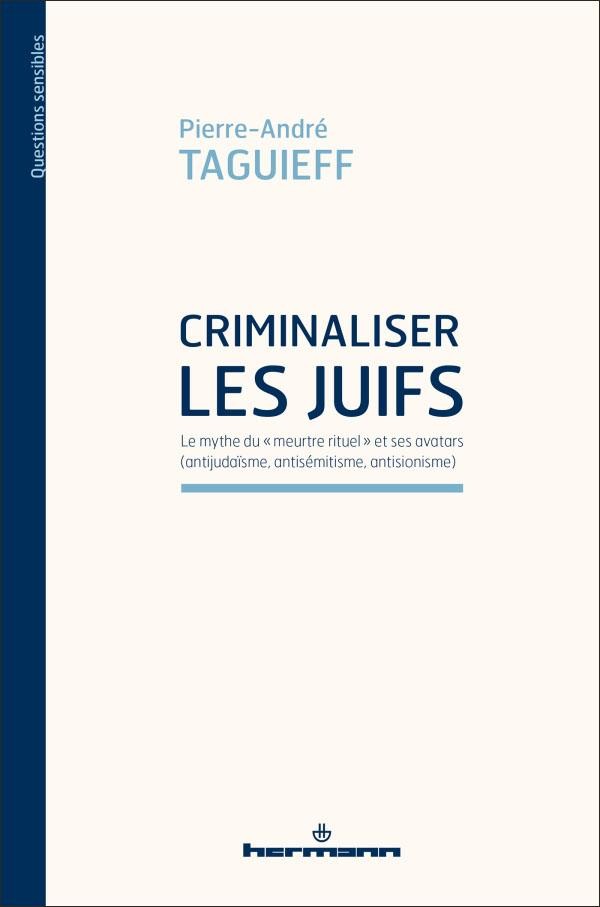 Criminaliser les Juifs - Pierre-André Taguieff
