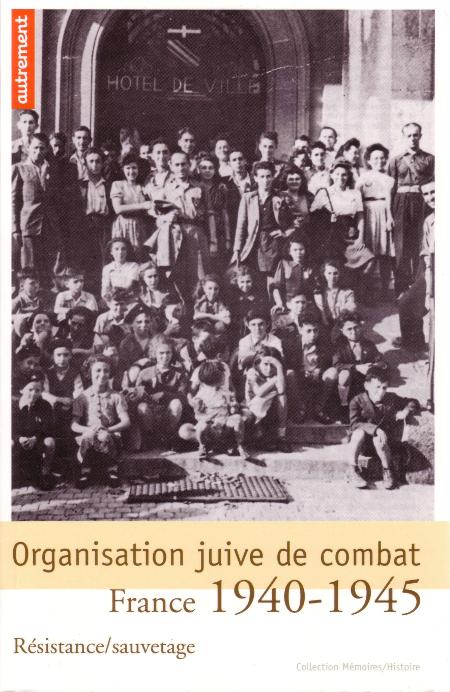 Organisation juive de combat, France 1940/1945 - collectif de l'ARJF-OJC
