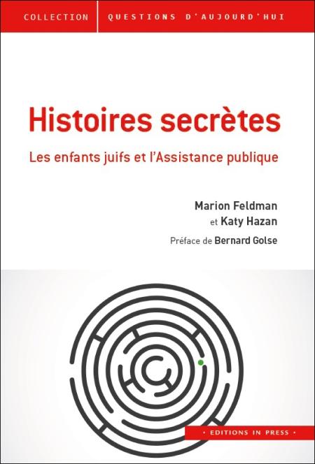 Histoires secrètes. Les enfants juifs et l’Assistance publique - Marion Feldman et Katy Hazan