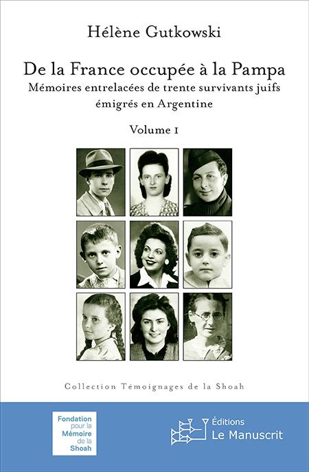 De la France occupée à la Pampa. Mémoires entrelacées de trente survivants juifs émigrés en Argentine - Hélène Gutkowski