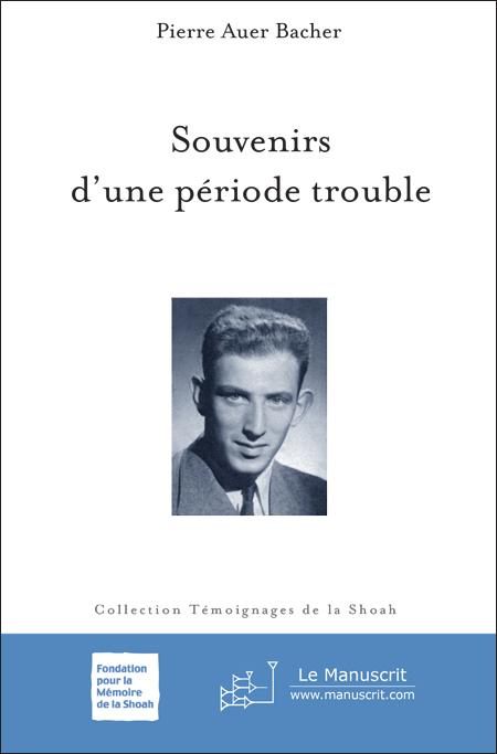 Souvenirs d’une période trouble - Pierre Auer Bacher