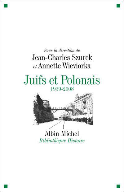 Juifs et Polonais 1939-2008 - Dir. Jean-Charles Szurek et Annette Wieviorka