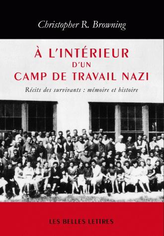 À l'intérieur d'un camp de travail nazi, Récits des survivants : mémoire et histoire - Christopher R. Browning