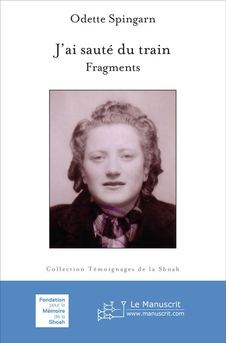 J’ai sauté du train. Fragments - Odette Spingarn