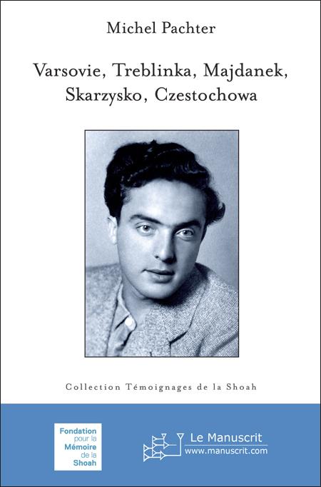 Varsovie, Treblinka, Majdanek, Skarzysko, Czestochowa - Michel Pachter