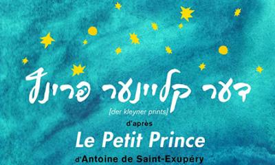 Le Petit Prince / Der Kleyner Prints. Une pièce en yiddish d'après Antoine de Saint-Exupéry
