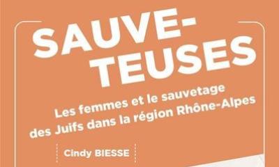 Sauveteuses, les femmes et le sauvetage des Juifs dans la région Rhône-Alpes - Cindy Biesse