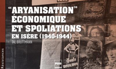 Aryanisation économique et spoliations en Isère (1940-1944) - Tal Bruttmann