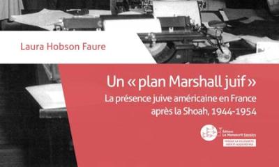 Un "Plan Marshall Juif" : la présence juive américaine en France après la Shoah, 1944-1954 - Laura Hobson-Faure