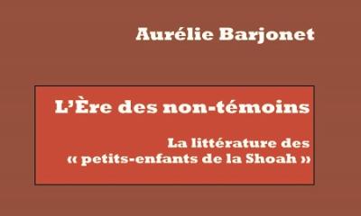 L'ère des non-témoins - Aurélie Barjonet