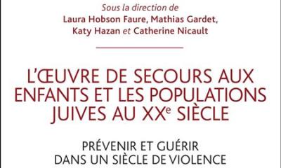 L'Oeuvre de Secours aux Enfants et les populations juives au XXe siècle. Prévenir et guérir dans un siècle de violence - Laura Hobson Faure, Mathias Gardet, Katy Hazan, Catherine Nicault