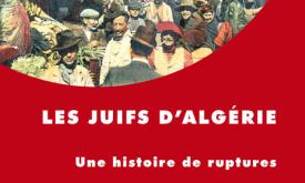 Les Juifs d'Algérie, une histoire de ruptures - Dir. J. Allouche-Benayoun et G. Dermenjian