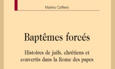 Baptêmes forcés. Histoire de juifs, chrétiens et convertis dans la Rome des papes - Marina Caffiero