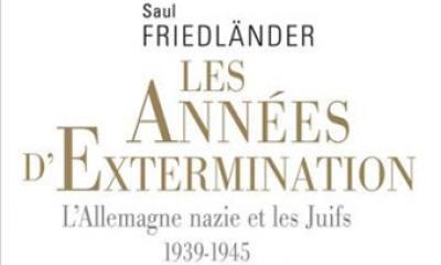 Les Années d'extermination, L'Allemagne nazie et les Juifs (1939-1945) - Saul Friedländer