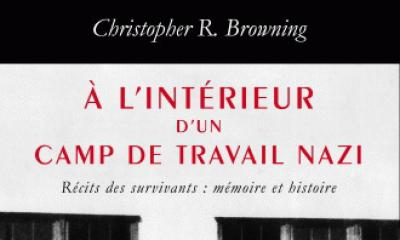 À l'intérieur d'un camp de travail nazi, Récits des survivants : mémoire et histoire - Christopher R. Browning