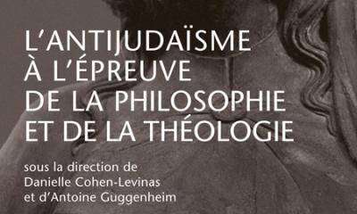 L'Antijudaïsme à l'épreuve de la philosophie et de la théologie - Dir. Danielle Cohen-Levinas et Antoine Guggenheim
