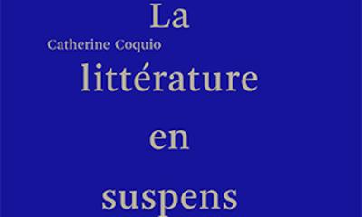 La littérature en suspens. Écritures de la Shoah : le témoignage et les œuvres - Catherine Coquio
