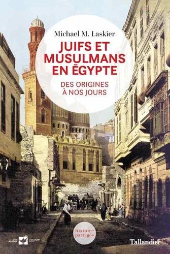 Juifs et musulmans en Égypte - Michael M. Laskier