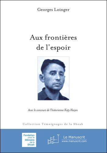 Aux frontières de l'espoir - Georges Loinger avec Katy Hazan