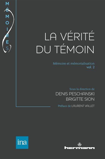 La Vérité du témoin - Denis Peschanski, Brigitte Sion (dir.)