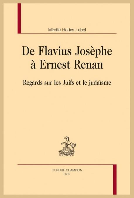 De Flavius Josèphe à Ernest Renan, regards sur les Juifs et le judaïsme - Mireille Hadas-Lebel