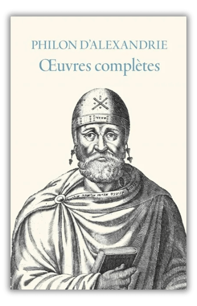 Les œuvres de Philon d’Alexandrie, intégrale des trente-huit traités (réédition augmentée) introduction et présentation nouvelles