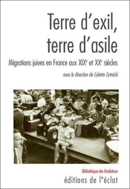 Terre d’exil, terre d’asile, Migrations juives en France aux XIXe et XXe siècles - Dir. Colette Zytnicki