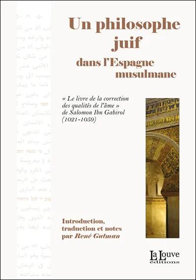 Un philosophe juif dans l’Espagne musulmane. Le Livre de correction des qualités morales - Salomon Ibn Gabirol