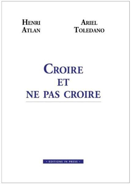 Croire et ne pas croire - Henri Atlan et Dr Ariel Toledano