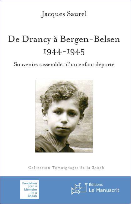 De Drancy à Bergen-Belsen, 1944-1945 / Souvenirs rassemblés d'un enfant déporté - Jacques Saurel