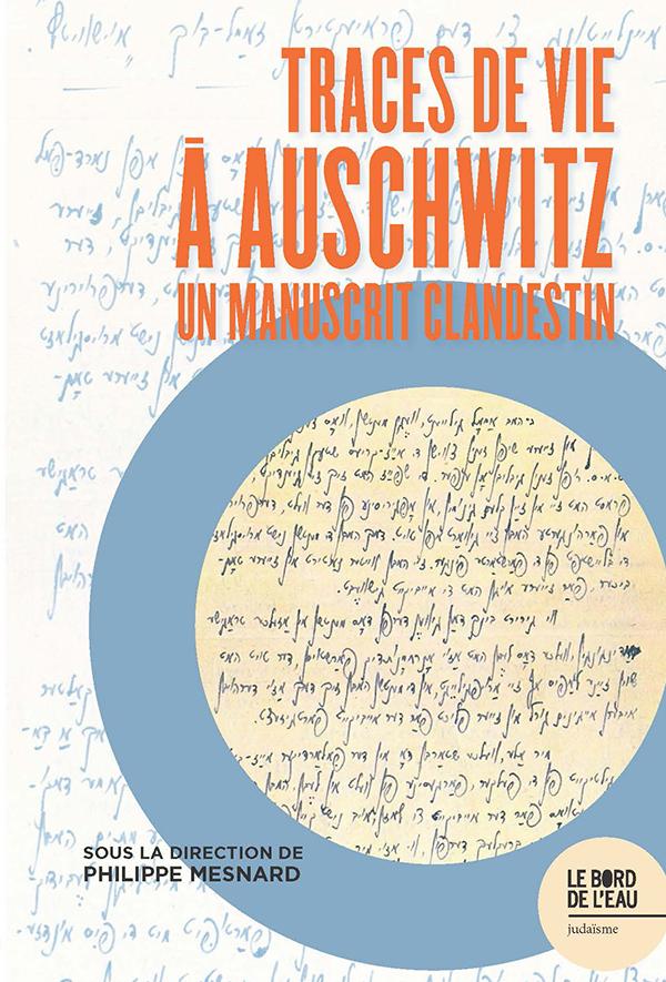 Traces de vie à Auschwitz, un manuscrit clandestin - Philippe Mesnard