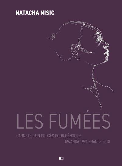 Les Fumées, carnet d'un procès pour génocide (Rwanda 1994 -France 2018) - Natacha Nisic et Hélène Dumas