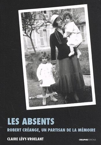 Les absents. Récit de vie de Robert Créange - Claire Lévy-Vroelant