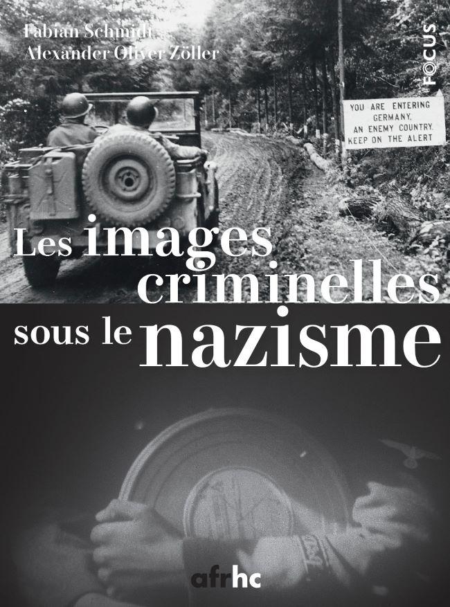 Les images criminelles sous le nazisme - Fabian Schmidt et Alexander Zöller