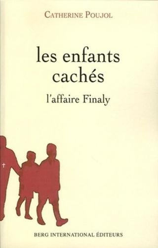 Les enfants cachés. L'affaire Finaly (1945-1953) - Catherine Poujol