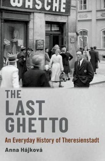 ???????The Last Ghetto. An Everyday History of Theresienstadt - Anna Hájková