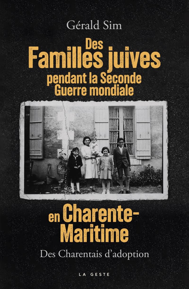 Des Familles juives pendant la Seconde Guerre mondiale en Charente-Maritime. Des Charentais d'adoption - Gérald Sim