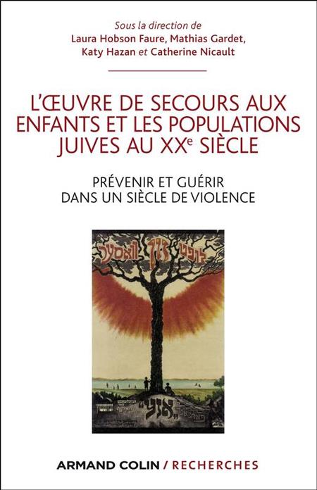 L'Oeuvre de Secours aux Enfants et les populations juives au XXe siècle. Prévenir et guérir dans un siècle de violence - Laura Hobson Faure, Mathias Gardet, Katy Hazan, Catherine Nicault