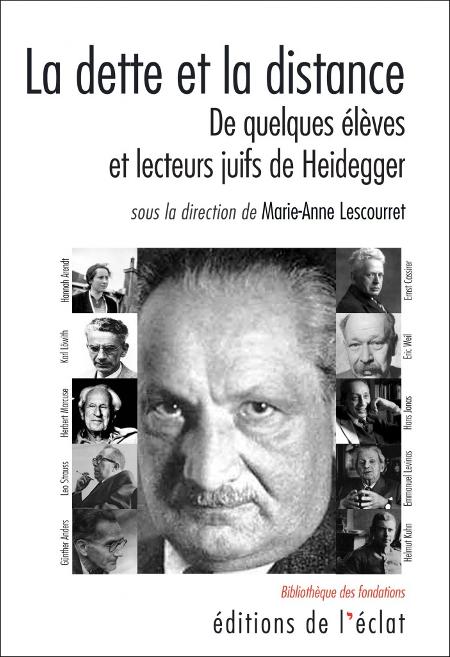 La dette et la distance. De quelques élèves et lecteurs juifs de Heidegger - Dir. Marie-Anne Lescourret