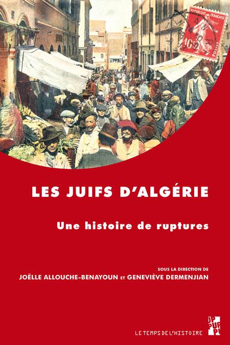 Les Juifs d'Algérie, une histoire de ruptures - Dir. J. Allouche-Benayoun et G. Dermenjian